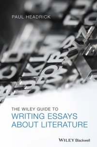 Wiley Guide to Writing Essays About Literature [DRM] - Prof. Paul Headrick - ebook