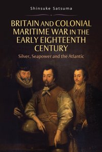 Britain and Colonial Maritime War in the Early Eighteenth Century [DRM] - Shinsuke Satsuma - ebook