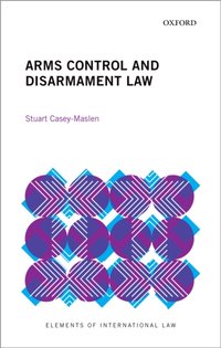 Arms Control and Disarmament Law [DRM] - Stuart Casey-Maslen - ebook