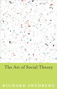 Art of Social Theory [DRM] - Richard Swedberg - ebook