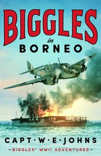 Biggles in Borneo [DRM] - Captain W. E. Johns - ebook