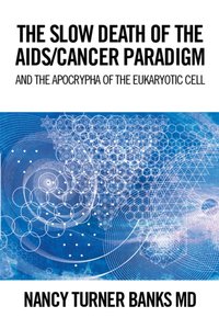 Slow Death of the Aids/Cancer Paradigm [DRM] - MD Nancy Turner Banks - ebook