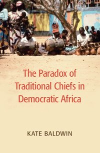 Paradox of Traditional Chiefs in Democratic Africa [DRM] - Kate Baldwin - ebook