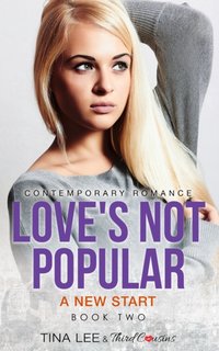 Love's Not Popular - A New Start (Book 2) Contemporary Romance [DRM] - Tina Lee - ebook