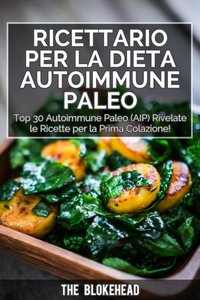 Ricettario per la dieta autoimmune Paleo : Top 30 Autoimmune Paleo (AIP) Rivelate le ricette per la prima colazione! [DRM] - The Blokehead - ebook