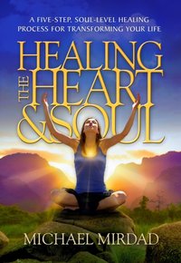 Healing the Heart & Soul [DRM] - Michael Mirdad - ebook