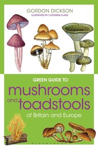 Green Guide to Mushrooms And Toadstools Of Britain And Europe [DRM] - Catherine Slade - ebook
