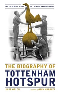 Biography of Tottenham Hotspur [DRM] - Julie Welch - ebook