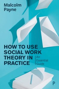 How to Use Social Work Theory in Practice [DRM] - Malcolm Payne - ebook