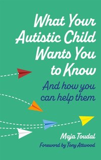 What Your Autistic Child Wants You to Know [DRM] - Maja Toudal - ebook