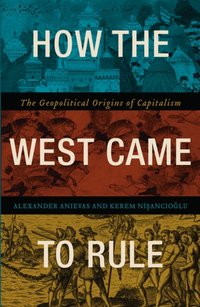 How the West Came to Rule [DRM] - Alexander Anievas - ebook