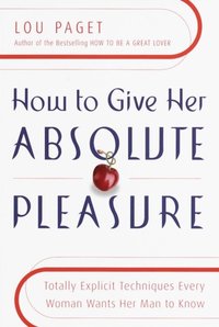 How to Give Her Absolute Pleasure [DRM] - Lou Paget - ebook