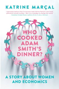 Who Cooked Adam Smith's Dinner? [DRM] - Katrine Marcal - ebook