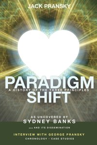 Paradigm Shift: A History of The Three Principles [DRM] - Jack Pransky - ebook