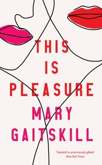 This is Pleasure [DRM] - Mary Gaitskill - ebook