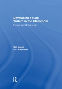 Developing Young Writers in the Classroom [DRM] - Gail Loane - ebook