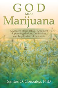 God Made Marijuana [DRM] - Santos O. Gonzalez PhD - ebook