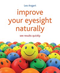 Improve Your Eyesight Naturally [DRM] - Leo Angart - ebook