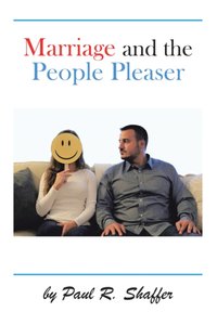 Marriage and the People Pleaser [DRM] - Paul R. Shaffer - ebook