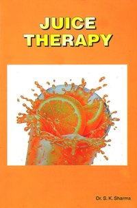 Juice Therapy [DRM] - Dr. S.K Sharma - ebook