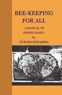 Bee-Keeping for All - A Manual of Honey-Craft [DRM] - Tickner Edwardes - ebook