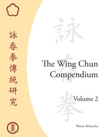 Wing Chun Compendium, Volume Two [DRM] - Wayne Belonoha - ebook