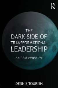 Dark Side of Transformational Leadership [DRM] - Dennis Tourish - ebook