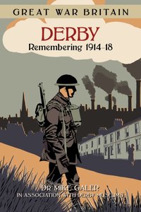 Great War Britain Derby: Remembering 1914-18 [DRM] - Dr Mike Galer - ebook