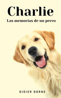 Charlie, las memorias de un perro [DRM] - Didier Dorne - ebook