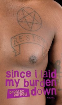 Since I Laid My Burden Down [DRM] - Brontez Purnell - ebook
