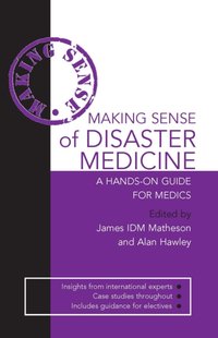 Making Sense of Disaster Medicine: A Hands-on Guide for Medics [DRM] - James Matheson - ebook