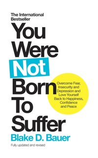 You Were Not Born to Suffer [DRM] - Blake D. Bauer - ebook