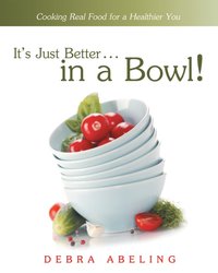 It'S Just Better . . . in a Bowl! [DRM] - Debra Abeling - ebook