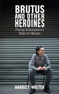 Brutus and Other Heroines [DRM] - Harriet Walter - ebook