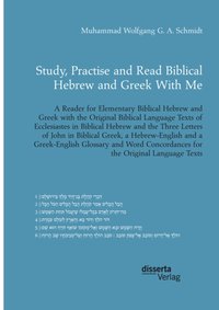 Study, Practise and Read Biblical Hebrew and Greek With Me. A Reader for Elementary Biblical Hebrew and Greek with the Original Biblical Language Texts of Ecclesiastes in Biblical Hebrew and the Three Letters of John in Biblical Greek [DRM] - Muhammad Wolfgang G. A. Schmidt - ebook
