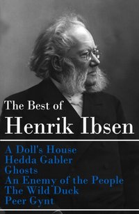 Best of Henrik Ibsen: A Doll's House + Hedda Gabler + Ghosts + An Enemy of the People + The Wild Duck + Peer Gynt (Illustrated) [DRM] - Henrik Ibsen - ebook