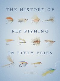 History of Fly Fishing in Fifty Flies [DRM] - Ian Whitelaw - ebook