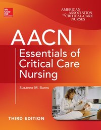 AACN Essentials of Critical Care Nursing, Third Edition [DRM] - Suzanne M. Burns - ebook