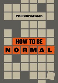 How to Be Normal [DRM] - Phil Christman - ebook