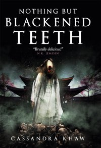 Nothing But Blackened Teeth [DRM] - Cassandra Khaw - ebook