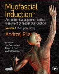 Myofascial Induction(TM) Volume 1: The Upper Body [DRM] - Andrzej Pilat - ebook