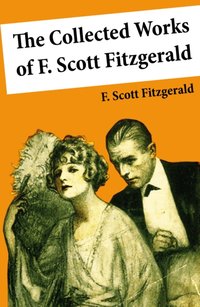The Collected Works of F. Scott Fitzgerald (45 Short Stories and Novels) [DRM] - F. Scott Fitzgerald - ebook