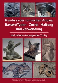 Hunde in der romischen Antike: Rassen/Typen - Zucht - Haltung und Verwendung [DRM] - Heidelinde Autengruber-Thury - ebook