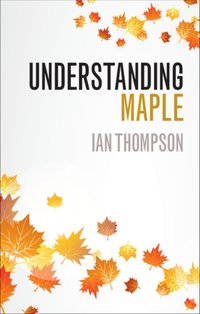 Understanding Maple [DRM] - Ian Thompson - ebook