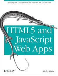 HTML5 and JavaScript Web Apps [DRM] - Wesley Hales - ebook