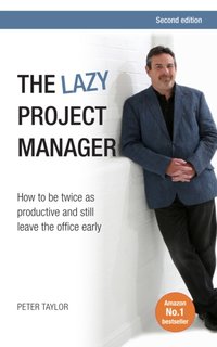 The Lazy Project Manager : How to be twice as productive and still leave the office early [DRM] - Peter Taylor - ebook
