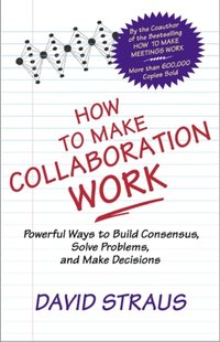 How to Make Collaboration Work [DRM] - David A. Straus - ebook