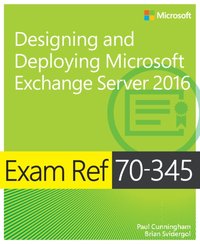 Exam Ref 70-345 Designing and Deploying Microsoft Exchange Server 2016 [DRM] - Brian Svidergol - ebook