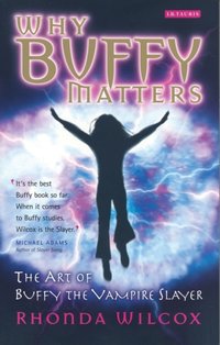 Why Buffy Matters [DRM] - Rhonda Wilcox - ebook