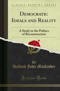 Democratic Ideals and Reality [DRM] - Halford John Mackinder - ebook